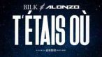 Alonzo Ft. Bilk - T'étais où