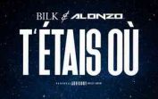 Alonzo Ft. Bilk – T’étais où